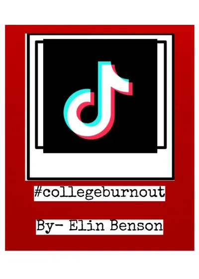 College Burnout- Digital Ethnography By Elin Benson