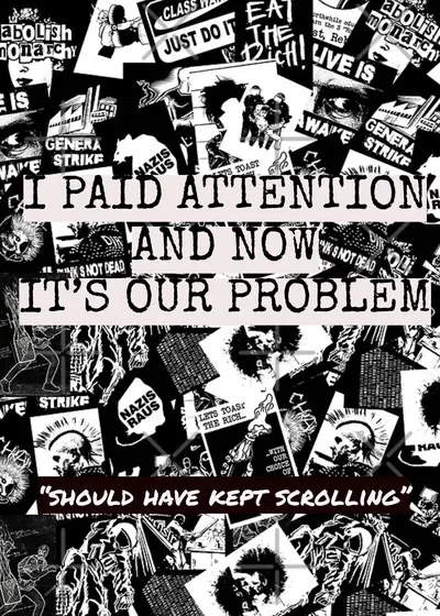 







“I paid attention. Now it’s OUR problem.”