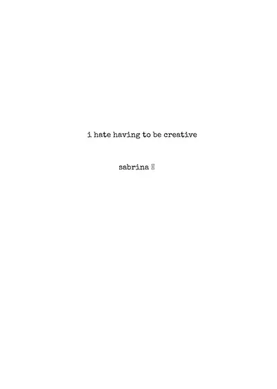 i hate being creative