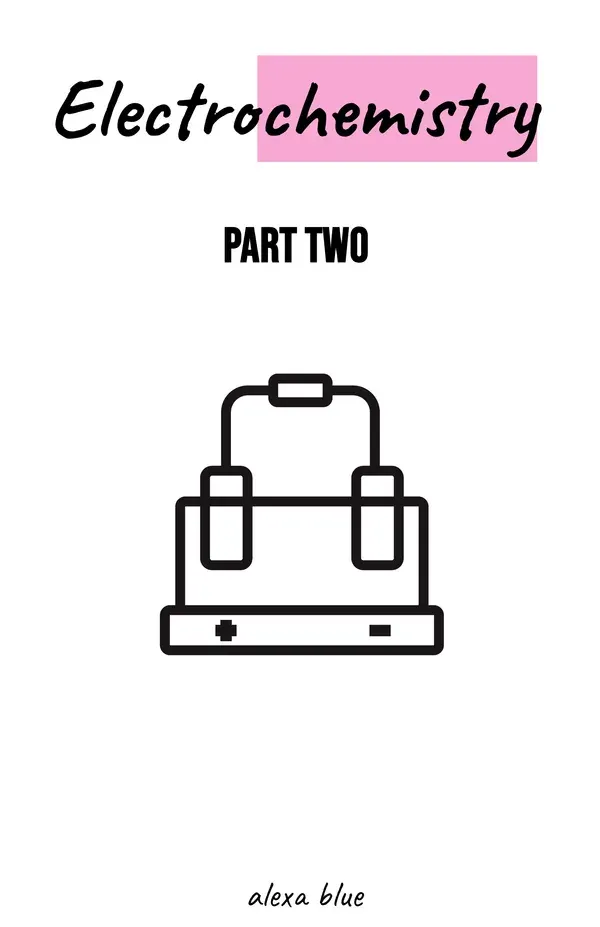 Electrochemistry - Part Two