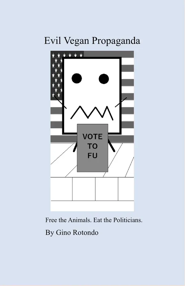 Evil Vegan Propaganda: Free the Animals. Eat the Politicians.
