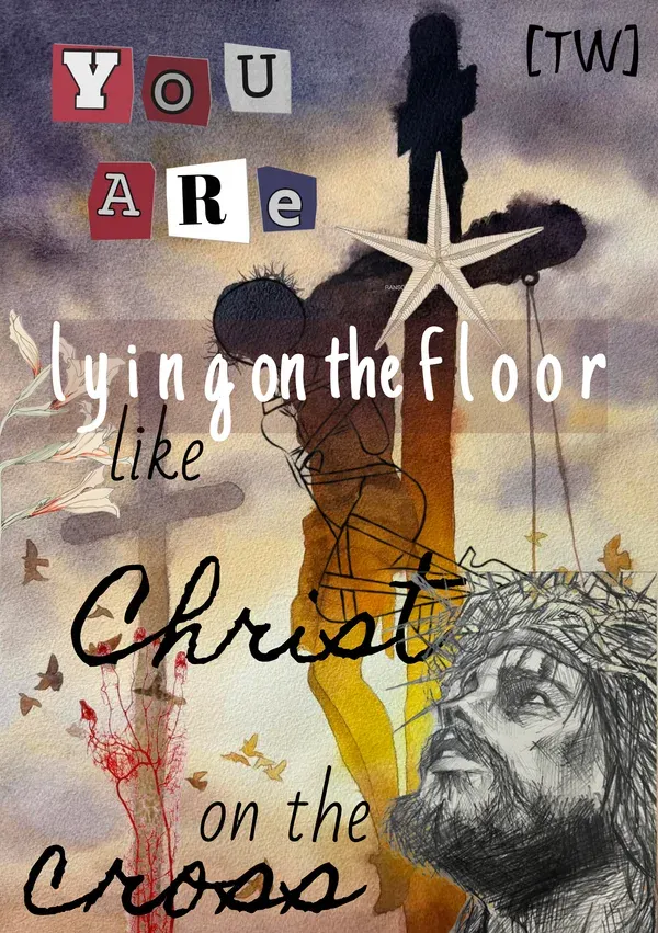 YOU ARE LYING ON THE FLOOR LIKE CHRIST ON THE CROSS
