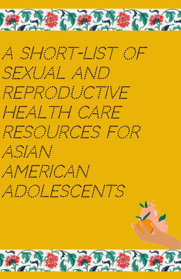 Sexual and Reproductive Health Resource Guide for AAPI Adolescents - a zine for HSPH Adolescent Health (SBS 208)