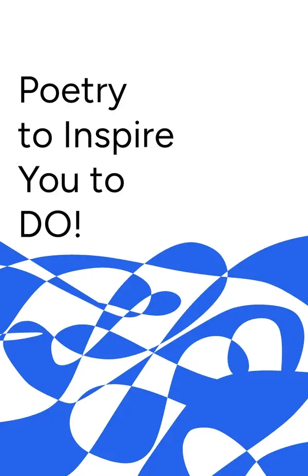 Poetry to Inspire you to DO!